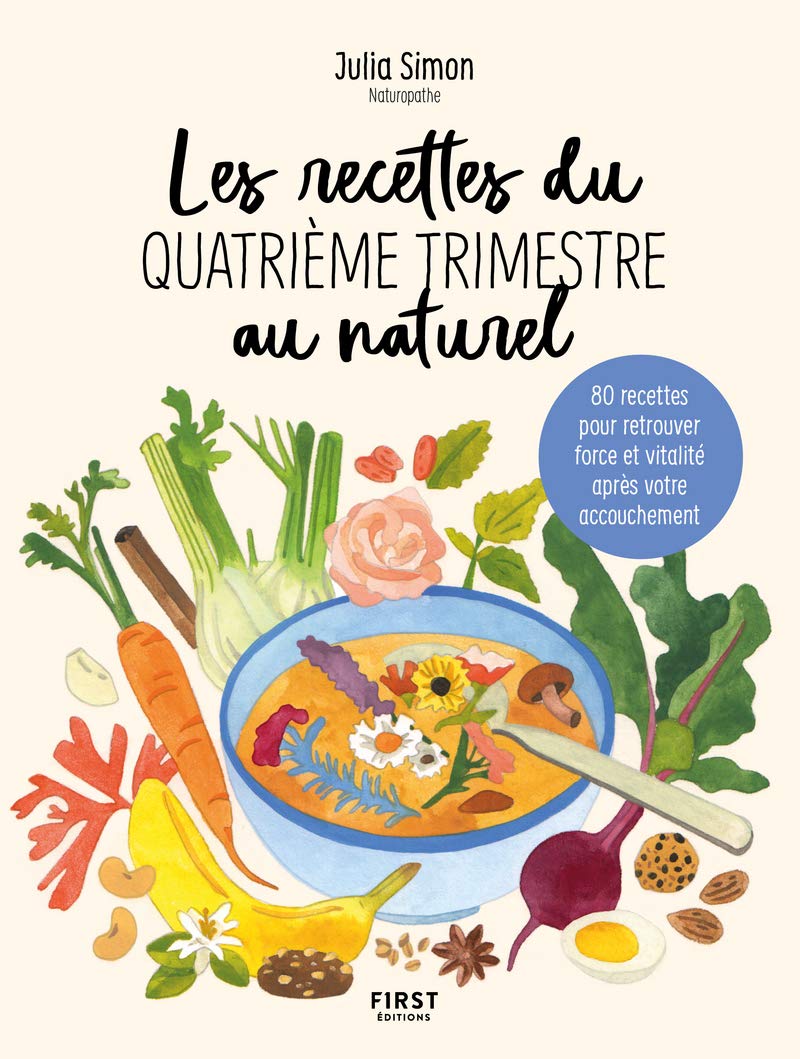 Les Recettes du Quatrième Trimestre au Naturel — 80 Recettes pour Retrouver Force et Vitalité après l'Accouchement